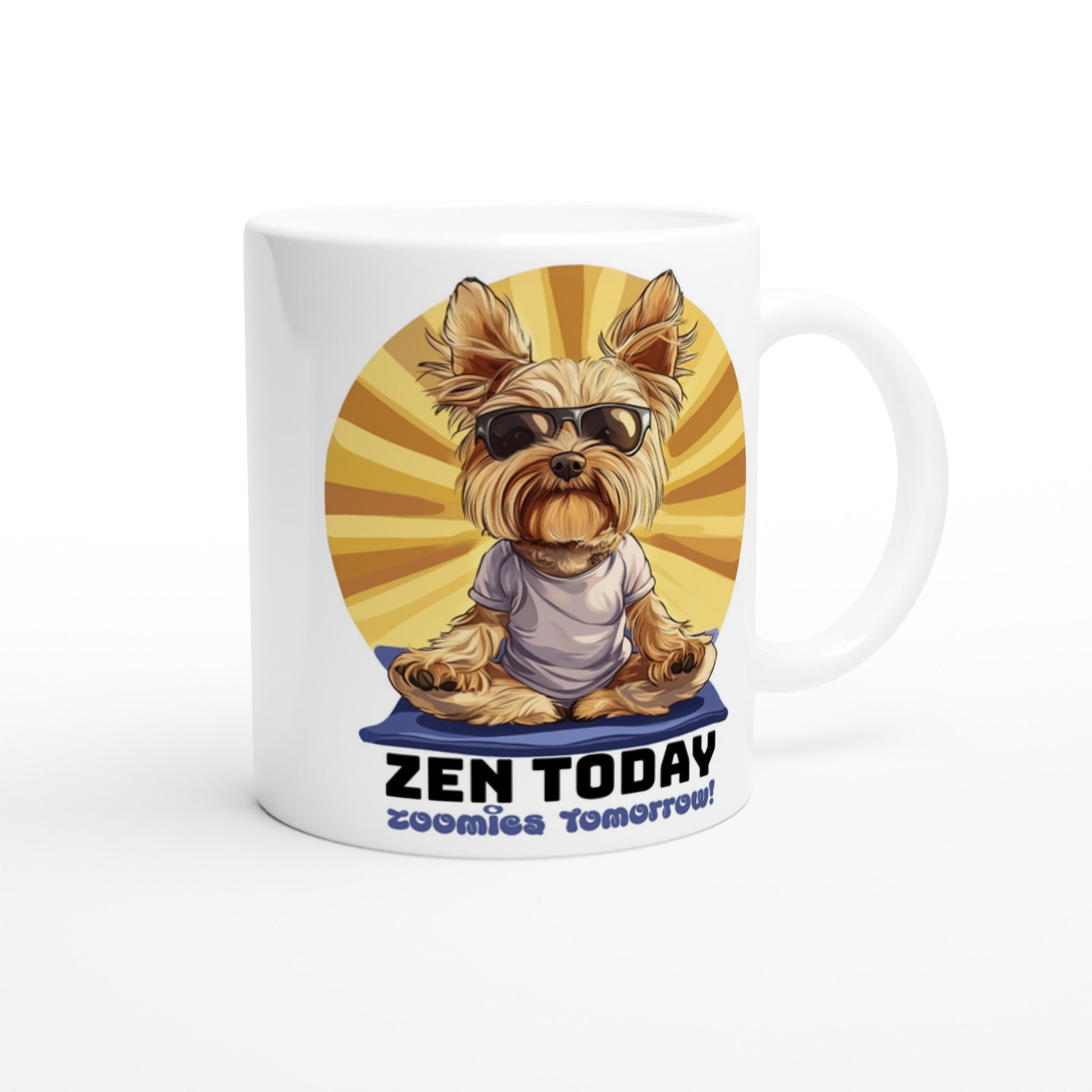 right side view of a funny yorkie mug in a yoga pose with text 'zen today zoomies tomorrow'